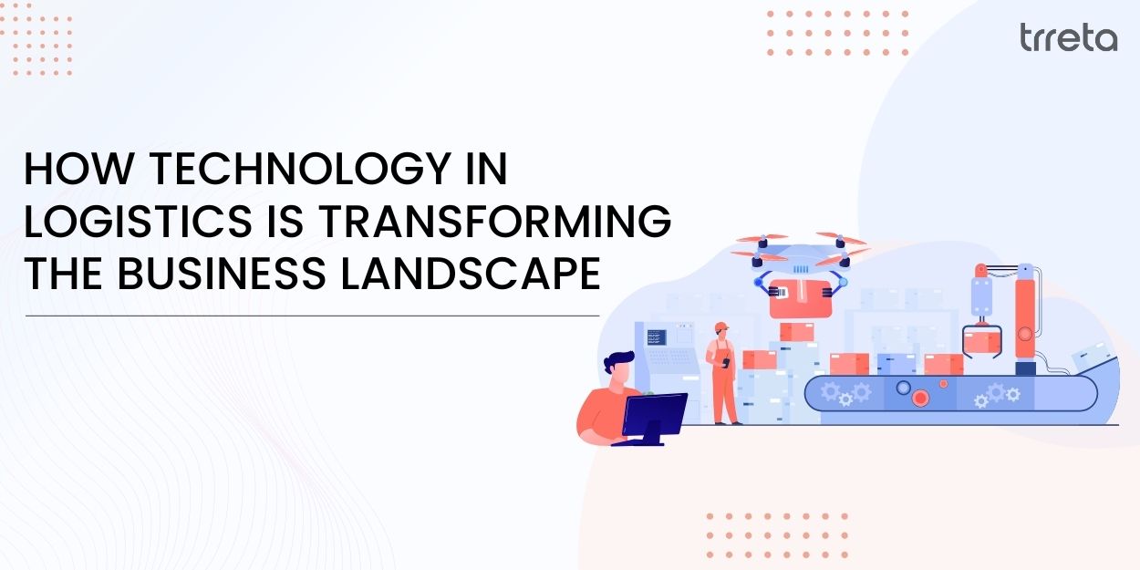 How Technology in Logistics Is Transforming the Business Landscape?