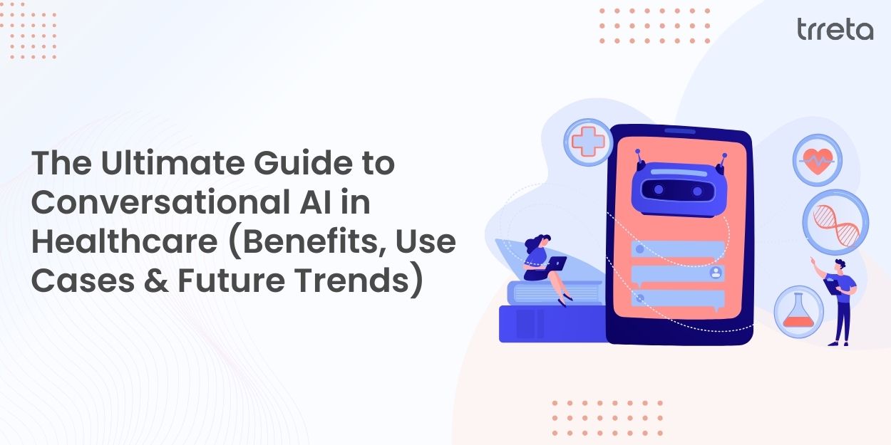The Ultimate Guide to Conversational AI in Healthcare (Benefits, Use Cases & Future Trends) The Ultimate Guide to Conversational AI in Healthcare (Benefits, Use Cases & Future Trends)