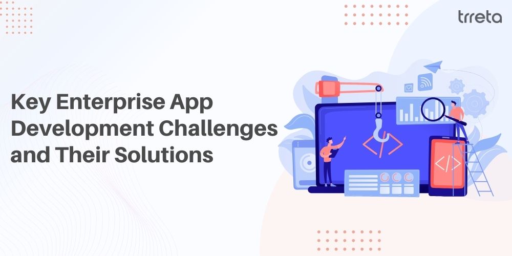 Key Enterprise App Development Challenges and Their Solutions